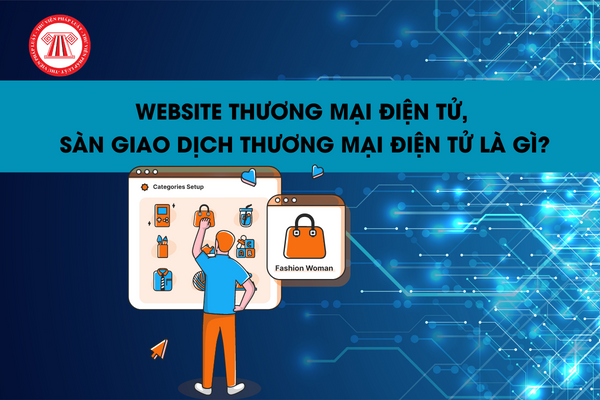 Website thương mại điện tử, sàn giao dịch thương mại điện tử là gì?