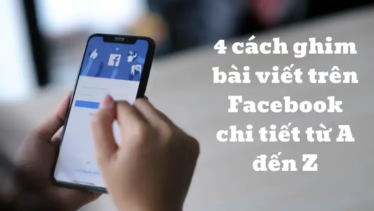 4 cách ghim bài viết trên Facebook chi tiết từ A đến Z