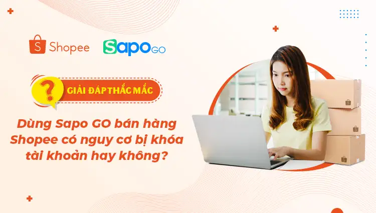 Dùng Sapo POS bán hàng Shopee có nguy cơ bị khóa tài khoản hay không?