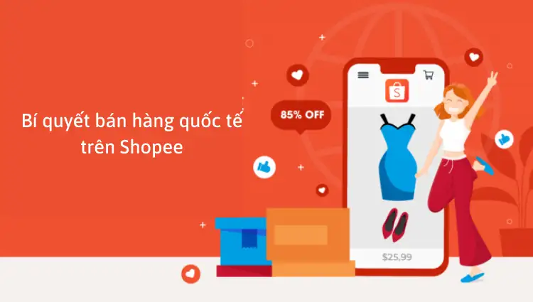 Bí quyết bán hàng quốc tế trên Shopee chốt đơn ầm ầm