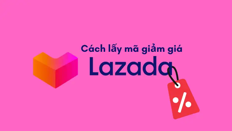 Cách lấy mã giảm giá Lazada nhanh gọn, tiết kiệm thời gian