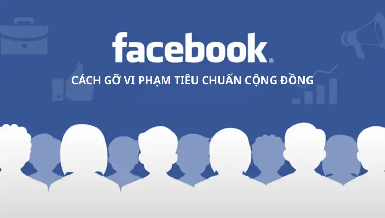 Cách gỡ vi phạm tiêu chuẩn cộng đồng Facebook nhanh gọn