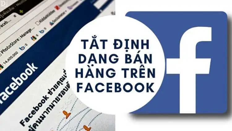 Cách tắt định dạng bán hàng trên Facebook nhanh nhất